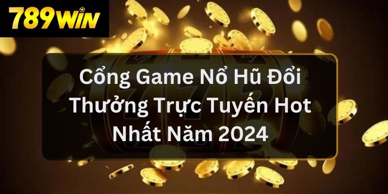 cổng game nổ hũ đổi thưởng