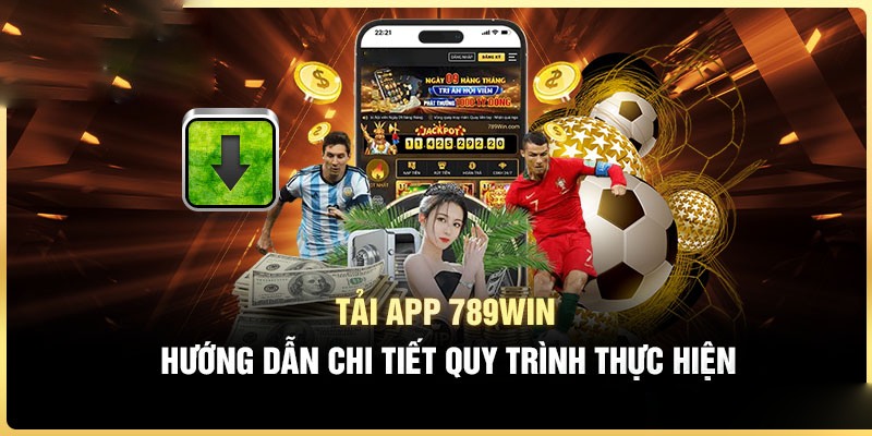 Hướng dẫn tải app 789win về trên hệ điều hành Android/iOS